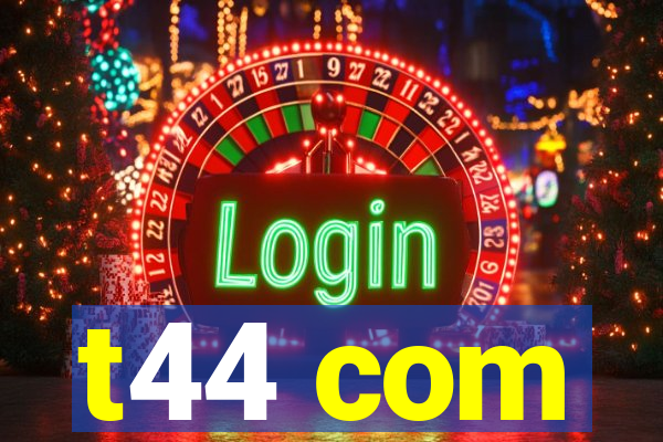 t44 com